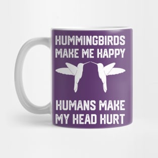 funny hummingbirds make me happy humans make my head hurt Mug